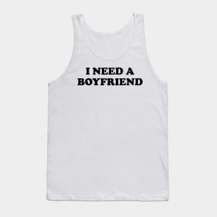 I Need a Boyfriend Tank Top